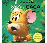 Qui m’a fait caca dessus ?: Une histoire drôle pour enfants avec animaux, préparez-vous à éclater de rire avec votre famille, en bonus 9 coloriages de 3 à 6 ans.