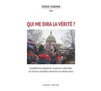 Qui me dira la vérité?: Complotisme, populisme et guerres culturelles. Les fausses nouvelles menacent nos démocraties.