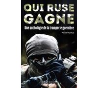 Qui ruse gagne - une anthologie de la tromperie guerrière