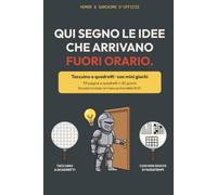 Qui segno le idee che arrivano fuori orario: Taccuino umoristico a quadretti con mini giochi e soluzioni · Idea regalo ironica per un collega ... d'Ufficio - Taccuini ironici a quadretti)