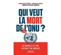 Qui veut la mort de l'ONU ?: Du Rwanda à la Syrie, histoire d'un sabotage