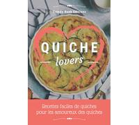 Quiche Lovers: Recettes Faciles de Quiches pour les Amoureux des Quiches !