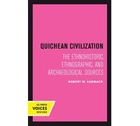 Quichean Civilization : The Ethnohistoric, Ethnographic, and Archaeological Sources
