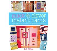 Quick and Clever Instant Cards: Over 100 Fast-to-Make Handmade Designs and Ideas