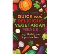 Quick and Delicious Vegetarian Meals: Easy, healthy and super-fast food (Tom Thorne Novels)