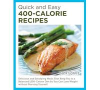 Quick and Easy 400-Calorie Recipes: Delicious and Satisfying Meals That Keep You to a Balanced 1200-Calorie Diet So You Can Lose Weight Without Starving Yourself