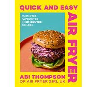 Quick and Easy Air Fryer: Quick, easy and budget-friendly meals cooked in the air fryer by TikTok and Instagram star, Abi Thompson aka AirFryerGirlUK.