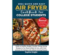 QUICK AND EASY AIRFRYER COOKBOOK FOR COLLEGE STUDENTS: A Guide to Healthy, Budget Friendly, Energy Saving recipes, Fry, Roast & Bake for two, with Color pictures for Campus Life without missing Class