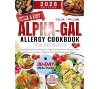 QUICK AND EASY ALPHA-GAL ALLERGY COOKBOOK FOR BEGINNER: Simple Mammal-Free Recipes for Alpha Gal Syndrome: Delicious, Anti-Inflammatory Dishes to Reclaim Your Health and Avoid Triggers