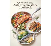 Quick and Easy Anti-Inflammatory Cookbook: Fast, Flavorful Meals in 30 Minutes or Less to Reduce Inflammation, Ease Stiffness, and Build Simple Weeknight Habits (Anti-inflammatory healthy recipes)