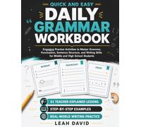 Quick and Easy Daily Grammar Workbook: Engaging Practice Activities to Master Grammar, Punctuation, Sentence Structure, and Writing Skills for Middle and High School Students
