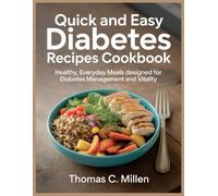 QUICK AND EASY DIABETES RECIPES COOKBOOK: Healthy, Everyday Meals Designed for Diabetes Management and Vitality