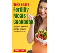 Quick and Easy Fertility Meals cookbook: Including 30-Minute Fertility Recipes, One-Pot Fertility meals and many more (THE FERTILITY BIBLE)
