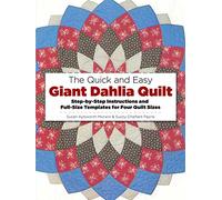 Quick and Easy Giant Dahlia Quilt: Step-By-Step Instructions and Full-Size Templates for Four Quilt Sizes (Dover Crafts: Quilting)