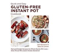 Quick and Easy Gluten Free Instant Pot Cookbook: Fast and Simple Recipes the Whole Family Will Love - Even Those Who Aren't Gluten Sensitive! (New Shoe Press)