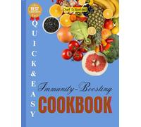 QUICK AND EASY IMMUNITY-BOOSTING COOKBOOK: Anti-Inflammatory, Healing, Delicious & Nutrient-Packed Recipes to Support Your Immune System Naturally ... You (HEALTH and DISEASE MANAGEMENT BOOK)