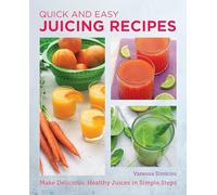 Quick and Easy Juicing Recipes: Make Delicious, Healthy Juices in Simple Steps (New Shoe Press)