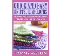 Quick and Easy Knitted Dishcloths: Beginner to Intermediate Patterns Created in as Little as One Hour!