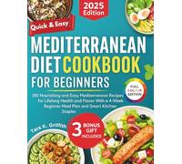 Quick and Easy Mediterranean Diet Cookbook for Beginners: 180 Nourishing and Easy Mediterranean Recipes for Lifelong Health and Flavor With a 4-Week ... Kitchen Staples (Everyday Mediterranean)