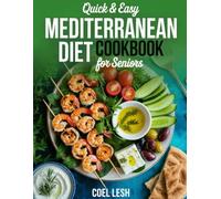 Quick and Easy Mediterranean Diet Cookbook for Seniors: Simple, Science-Backed Meals to Boost Energy, Manage Weight, and Eat Well After 60