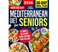 Quick and Easy Mediterranean Diet Сookbook for Seniors: 110+ Fully Illustrated Recipes to Support Healthy Aging, Boost Energy & Feel Your Best - A Simple, Delicious Guide Anyone Can Follow!