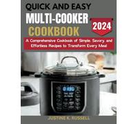 QUICK AND EASY MULTI-COOKER COOKBOOK: A Comprehensive Cookbook of Simple, Savory, and Effortless Recipes to Transform Every Meal
