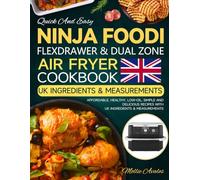 Quick And Easy Ninja Foodi FlexDrawer & Dual Zone Air Fryer Cookbook: Affordable, Healthy, low-oil, Simple and Delicious Recipes with UK Ingredients & Measurements