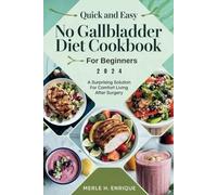 QUICK AND EASY NO GALLBLADDER DIET COOKBOOK FOR BEGINNERS 2024: A Surprising Solution for Comfort Living After Surgery