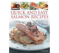 Quick and Easy Salmon Recipes: Delicious Ideas for Every Occasion, Shown Step by Step with Over 300 Photographs