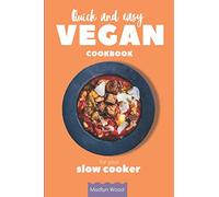 Quick and Easy Vegan Cookbook for Your Slow Cooker: Easy, Affordable, and Healthy Plant-Based Recipes from Your Instant Pot