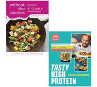 Quick and Easy Without the Calories By Justine Pattison & [Hardcover] Tasty High Protein By Fraser Reynolds 2 Books Collection Set