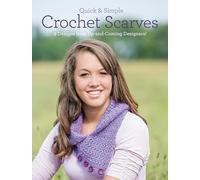 Quick and Simple Crochet Scarves: 9 Designs from Up-and-Coming Designers!