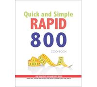 Quick and Simple RAPID 800 Cookbook : Lose Weight Fast. Low Calories Tasty Recipes Under 300,500 and 800 Calories For Weight Loss and Long Term Health
