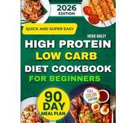Quick and Super Easy High Protein Low Carb Diet Cookbook for Beginners: Healthy, Delicious Meals to Help You Burn Fat, Crush Cravings, and Stay ... a 90-Day Meal Plan to Keep You on Track