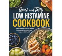 Quick and Tasty Low Histamine Cookbook: Practical Meal Plans to Manage Intolerance Symptoms and Support Gut Health