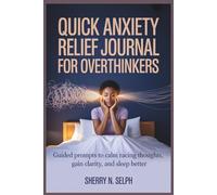 Quick Anxiety Relief Journal for Overthinkers: Guided Prompts to Calm Racing Thoughts, Gain Clarity, and Sleep Better