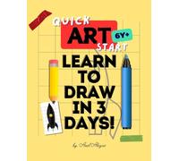 Quick Art Start: Learn to Draw in 3 Days!