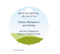Quick As Lightning...Sly Like A Fox: Idioms, Metaphors, & Similies
