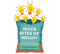 Quick Bites of Insight: Micro-Sized Learning on Work and Leadership