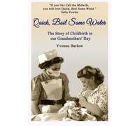 Quick, Boil Some Water: The Story of Childbirth in our Grandmothers' Day