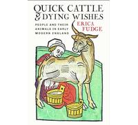 Quick Cattle and Dying Wishes: People and Their Animals in Early Modern England