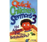 Quick Children's Sermons 3:: Did Adam and Eve Have Bellybuttons?