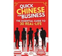 Quick Chinese for Business: The Essential Guide to 30 Real-Life Situations