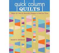 Quick Column Quilts: Make 12+ Bold and Beautiful Designs in Half the Time