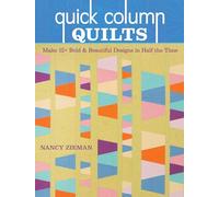 Quick Column Quilts: Make 12+ Bold & Beautiful Designs in Half the Time