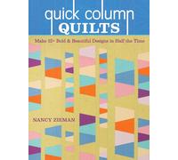 Quick Column Quilts : Make 12+ Bold & Beautiful Designs in Half the Time