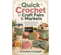Quick Crochet for Craft Fairs & Markets: 20 Fast-Selling Crochet Patterns for Tumbler Wraps, Badge Reels, Coasters, Keychains, Pouches, Baskets, Wearables, and Handmade Gifts