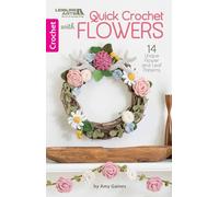 Quick Crochet With Flowers: 14 Unique Flower and Leaf Patterns