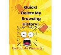 Quick! Delete My Browsing History: End of Life Planner