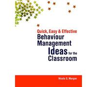 Quick, Easy and Effective Behaviour Management Ideas for the Classroom
